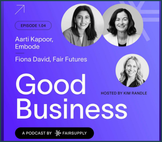 Fiona David, Kimberly Randle, and Aarti Kapoor on the Fair Supply Good Business Podcast (1)